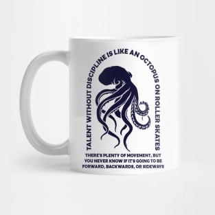 Talent without discipline is like an octopus on roller skates Mug